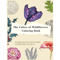 The colors of wildflowers coloring book: 30 Unique beautiful wildflowers and Plants Coloring Pages for adults
