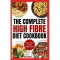 High Fiber Diet Cookbook: Quick, Easy Low Carb High Protein Recipes & Meal Prep for IBS Relief & Improved Gut Health