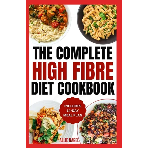High Fiber Diet Cookbook: Quick, Easy Low Carb High Protein Recipes & Meal Prep for IBS Relief & Improved Gut Health