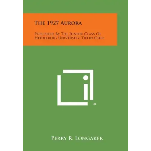 The 1927 Aurora: Published by the Junior Class of Heidelberg University, Tiffin Ohio