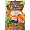 Lucy's Farmhouse Kitchen: Recipes from the Dewberry Farm Mysteries