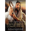 Jesus Christ's Competitors: The History of Israel's Other Messiahs during the Reign of the Roman Empire
