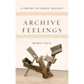 Archive Feelings: A Theory of Greek Tragedy