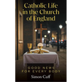 Catholic Life in the Church of England: Good News for Every Body