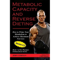 Metabolic Capacity and Reverse Dieting: How To Prime Your Metabolism And Achieve Maximum Fat Loss