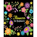 Flowers For Beginners: Stress Relieving Flower Designs, Gorgeous Flower Drawings (Perfect for Beginners and Flower Lovers)