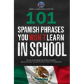 101 Spanish Phrases You Won't Learn in School: The Key to Sounding Like a Native Speaker: Idioms & Popular Phrases You Don't Learn from Textbooks. Rap