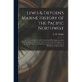 Lewis & Dryden's Marine History of the Pacific Northwest [microform]: an Illustrated Review of the Growth and Development of the Maritime Industry, Fr