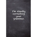 I'm Silently Correcting Your Grammar