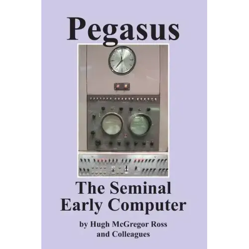 Pegasus the Early Seminal Computer