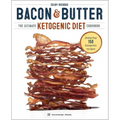 Bacon & Butter: The Ultimate Ketogenic Diet Cookbook