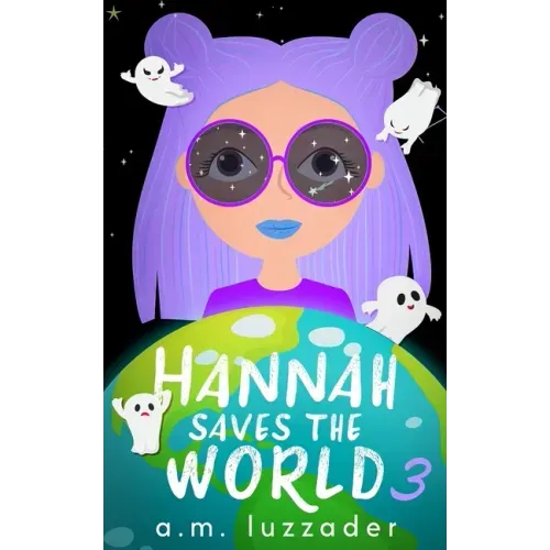 Hannah Saves the World: Book 3 Middle Grade Mystery Fiction
