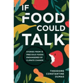 If Food Could Talk: Stories from 13 Precious Foods Endangered by Climate Change