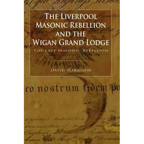 The Liverpool Masonic Rebellion and the Wigan Grand Lodge