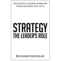 Strategy: The Leader's Role: Successful leaders work on their business not in it
