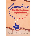American Silver-Hilted, Revolutionary and Early Federal Swords Volume I: According to Their Geographical Areas of Mounting