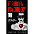 Forbidden Psychology 101: The Cool Stuff They Didn't Teach You About In School