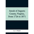 Annals of Augusta county, Virginia, from 1726 to 1871