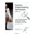 Fashion Patternmaking Techniques [ Vol. 3 ]: How to Make Jackets, Coats and Cloaks for Women and Men