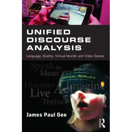 Unified Discourse Analysis: Language, Reality, Virtual Worlds, and Video Games