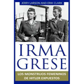 Irma Grese: Los monstruos femeninos de Hitler expuestos: Irma Grese: Hitler's WW2 Female Monsters Exposed ( Libro en Espanol / Spa