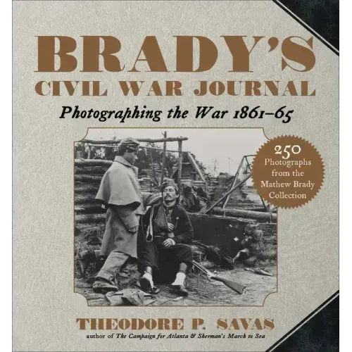 Brady's Civil War Journal: Photographing the War 1861-65