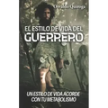 El estilo de vida del guerrero: Un estilo de vida acorde con tu metabolismo