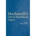 Machiavelli's Liberal Republican Legacy