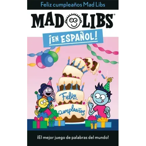 ¡Feliz Cumpleaños! Mad Libs: ¡El Mejor Juego de Palabras del Mundo!