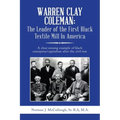 Warren Clay Coleman: the Leader of the First Black Textile Mill in America: A Clear Unsung Example of Black Enterprise/Capitalism After the Civil War