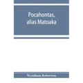 Pocahontas, alias Matoaka, and her descendants through her marriage at Jamestown, Virginia, in April, 1614, with John Rolfe, gentleman; including the