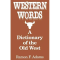 Western Words: A Dictionary of the Old West