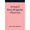 The Principle Of Relativity With Applications To Physical Science