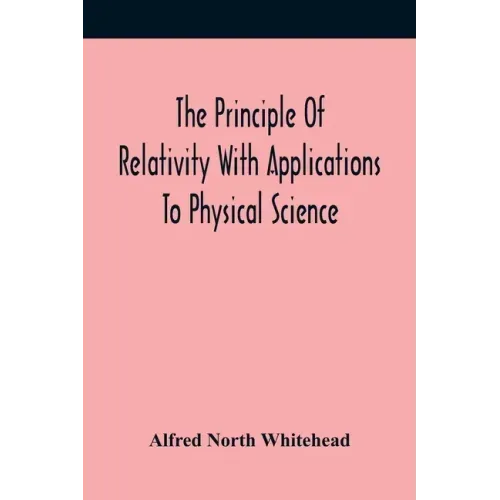 The Principle Of Relativity With Applications To Physical Science