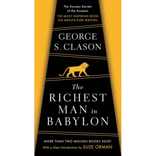 The Richest Man in Babylon: The Success Secrets of the Ancients--The Most Inspiring Book on Wealth Ever Written