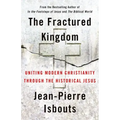 The Fractured Kingdom: Uniting Modern Christianity Through the Historical Jesus