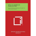 Jews in American Agriculture: The History of Farming by Jews in the United States