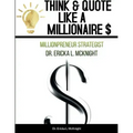 Think & Quote Like a Millionaire $: One Must Think-To Become