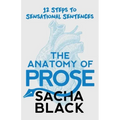 The Anatomy of Prose: 12 Steps to Sensational Sentences