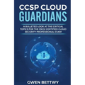 CCSP Cloud Guardians: A bulleted look at the critical topics for the (ISC)2 Certified Cloud Security Professional exam