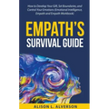 Empath's Survival Guide: How to Develop Your gift, Set Boundaries, and Control Your Emotions (Emotional Intelligence, Empath, and Empath Workbook)