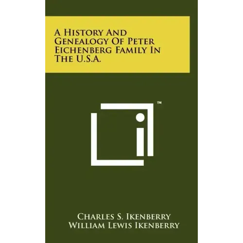 A History And Genealogy Of Peter Eichenberg Family In The U.S.A.