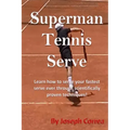 Superman Tennis Serve: Learn How To Serve Fastest Serve Ever With Scientifically Proven Techniques!