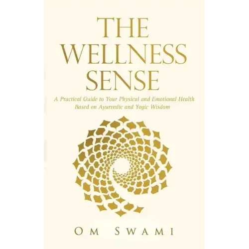 The Wellness Sense: A practical guide to your physical and emotional health based on Ayurvedic and yogic wisdom