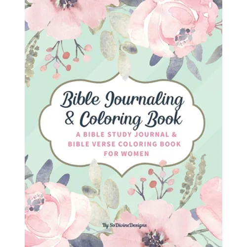 SoDivineDesigns Bible Journaling & Coloring Book: A Bible Study Journal & Bible Verse Coloring Book For Women: Great Journal for Bible Study Joyful De