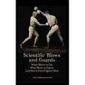 SCIENTIFIC BLOWS AND GUARDS What Blows to use, What Blows to Expect and How to Guard Against Them