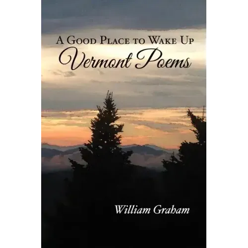 A Good Place to Wake Up: Vermont Poems