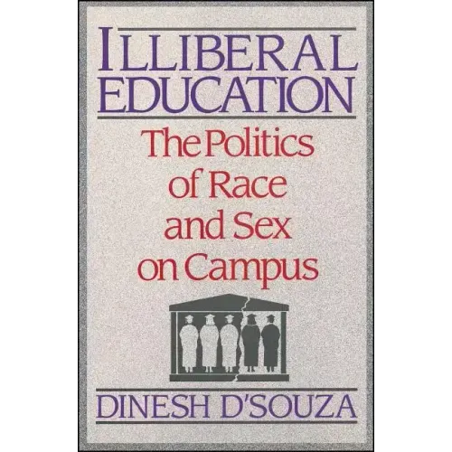 Illiberal Education: The Politics of Race and Sex on Campus