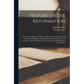 History of the Reformation: Being an Abridgement of Burnet's History of the Reformation of the Church of England. Together With Sketches of the Li
