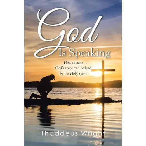 God Is Speaking: How to Hear God's Voice and Be Lead by the Holy Spirit